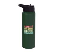 Admit It Life Would Be Boring Without Me Retro Funny Daying Stainless Steel Insulated Water Bottle