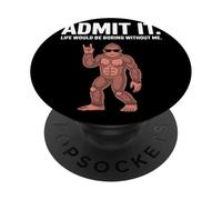 Admit It Life Would Be Boring Without Me Umorismo Bigfoot PopSockets PopGrip Adesivo