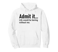 Admit It Life Would Be Boring Without Me Women Coworker Felpa con Cappuccio