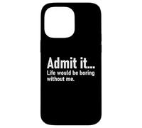 Admit It Life Would Be Boring Without Me Women Men Coworker Custodia per iPhone 14 Pro Max
