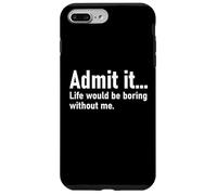 Admit It Life Would Be Boring Without Me Women Men Coworker Custodia per iPhone 7 Plus/8 Plus