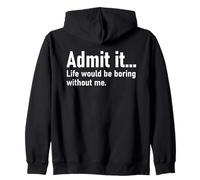 Admit It Life Would Be Boring Without Me Women Men Coworker Felpa con Cappuccio