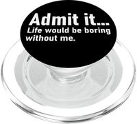 Admit It Life Would Be Boring Without Me Women Men Coworker PopSockets PopGrip per MagSafe