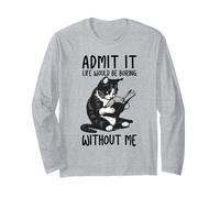 Admit It Life Would be noiing Without Me, Funny Cat Lover Maglia a Manica
