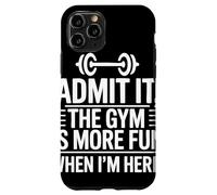 Admit It The Gym Is More Fun When I Am Here Barbell Fitness Custodia per iPhone 11 Pro