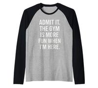 Admit It The Gym Is More Fun When I’m Here Workout Maglia con Maniche Raglan