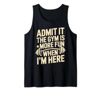 Admit It The Gym is More Fun When I'm Here Divertente Allenamento Canotta