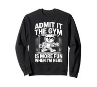 Admit It The Gym is More Fun When I'm Here Divertente Allenamento Felpa
