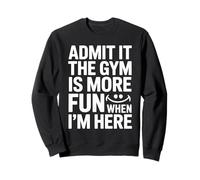 Admit It The Gym is More Fun When I'm Here Divertente Allenamento Felpa