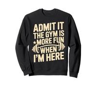 Admit It The Gym is More Fun When I'm Here Divertente Allenamento Felpa
