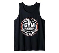 Admit It The Gym Is More Fun When I'm Here Funny Workout Canotta
