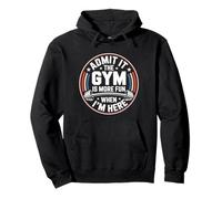 Admit It The Gym Is More Fun When I'm Here Funny Workout Felpa con Cappuccio