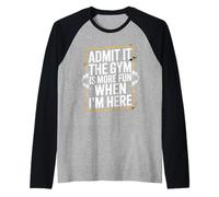 Admit It The Gym Is More Fun When I'm Here Funny Workout Maglia con Maniche Raglan