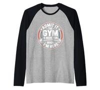 Admit It The Gym Is More Fun When I'm Here Funny Workout Maglia con Maniche Raglan