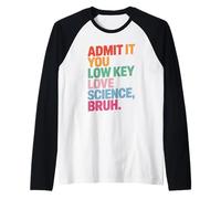 Admit It You Low Key Love Science Bruh STEM Regali per Insegnanti Maglia con Maniche Raglan