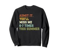 Admit It You'll Miss Me 6-7 Times This Summer Funny Last Day Felpa