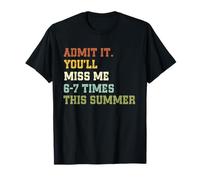 Admit It You'll Miss Me 6-7 Times This Summer Funny Last Day Maglietta
