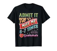 Admit It You'll Miss Me 6-7 Times This Summer Funny Last Day Maglietta