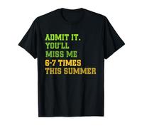 Admit It You'll Miss Me 6-7 Times This Summer Funny Last Day Maglietta