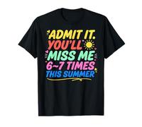 Admit It You'll Miss Me 6-7 Times This Summer Last Day Maglietta