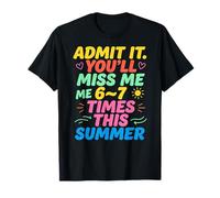 Admit It You'll Miss Me 6-7 Times This Summer Last Day Maglietta
