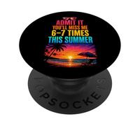 Admit It You'll Miss Me 6-7 Times This Summer PopSockets PopGrip Adesivo