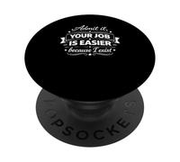 Admit It, Your Job Is Easier Because I Exist Cool Sarcastic PopSockets PopGrip Adesivo