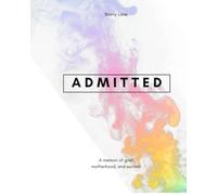 ADMITTED: A Story of Survival in Small, Messy Moments