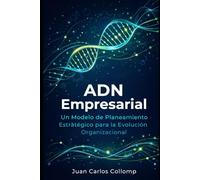 ADN Empresarial: Un modelo de Planeamiento Estrategico para la Evolucion Empresarial