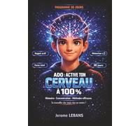 ADO : Active ton cerveau à 100 %: Mémoire, concentration, méthodes efficaces - le programme simple pour apprendre plus vite et réussir à l’école sans stress