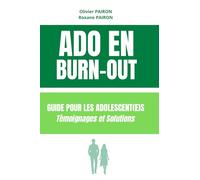 ADO en Burn-out: Guide pour les adolescents et les parents, Témoignages et Solutions