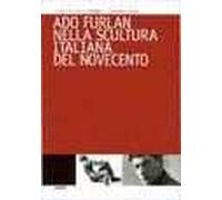 Ado Furlan nella scultura italiana del Novecento