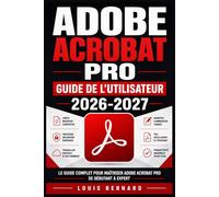 Adobe Acrobat Pro Guide de l'Utilisateur 2026-2027: Convertissez, Annotez, Sécurisez et Collaborez Toutes les Fonctionnalités Maîtrisées Étape par Étape
