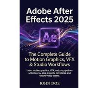 Adobe After Effects 2025-2026 Mastery: The Complete Guide to Motion Graphics, VFX & Studio Workflows Learn motion graphics, VFX, and pro pipelines ... projects, templates, and export-ready assets.