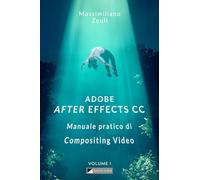Adobe After Effects CC - Manuale pratico di Compositing Video (Volume 1): Interno in Bianco e Nero