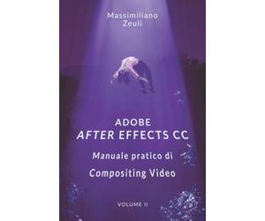 Adobe After Effects CC - Manuale Pratico Di Compositing Video (Volume 2): Intern