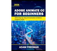 Adobe Animate for Beginners 2026: Step-by-Step 2D Animation & Motion Graphics Guide