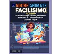 Adobe Animate Made Easy: Guía para principiantes para crear impresionantes animaciones 2D y contenido interactivo