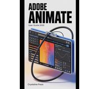 Adobe Animate User Guide 2026: Master Animation Workflows, Keyframes, Motion Tweens, and Modern Vector Tools