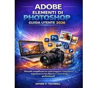 ADOBE ELEMENTI DI PHOTOSHOP GUIDA UTENTE 2026