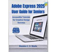 Adobe Express 2025 User Guide for Seniors: Accessible Tutorials for Creative Design Success