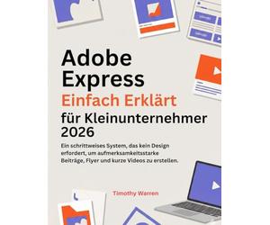 Adobe Express Einfach Erklärt für Kleinunternehmer 2026: Ein schrittweises System, das kein Design erfordert, um aufmerksamkeitsstarke Beiträge, Flyer und kurze Videos zu erstellen.