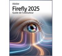Adobe Firefly 2025 Guide de l'utilisateur