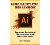 Adobe Illustrator 2026 Handbook: Creating Technical Illustrations with Precision Tools