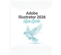 Adobe Illustrator 2026 User Guide: The Complete Classroom Guide to Graphic Design, Vector Illustration, Custom Typography, and Commercial Branding