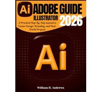 Adobe Illustrator Guide 2026: A Practical Step-by-Step manual to Vector Design, Branding, and Real-World Projects: 4