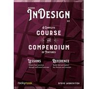 Adobe Indesign CC: A Complete Course and Compendium of Features