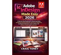 Adobe InDesign Made Easy 2026: A Step-by-Step Roadmap for Mastering Adobe, Designing Professional Books, Brochures, Magazines, and Digital ... for Content Creators and Freelancers