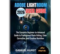 ADOBE LIGHTROOM 2026 USER GUIDE