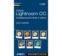 Adobe Lightroom CC. Fotoelaborazione facile e veloce